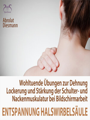 cover image of Entspannung der Halswirbelsäule--Wohltuende Übungen zur Dehnung, Lockerung, Stärkung der Schultermuskulatur--einfach anzuwendende Tiefenentspannung